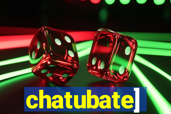 chatubate]